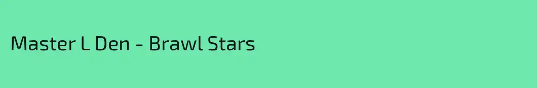 Master L Den - Brawl Stars